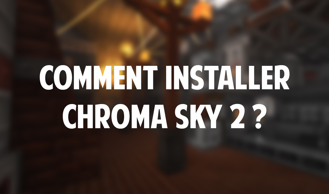 Comment installer Chroma Sky 2 ?